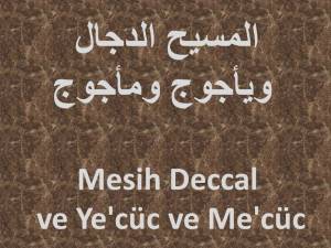 Mesih Deccal ve Ye’cüc ve Me’cüc